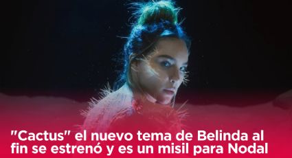 Belinda estrena su álbum "Indomable" y lanza "Cactus", un misil de desamor para Christian Nodal