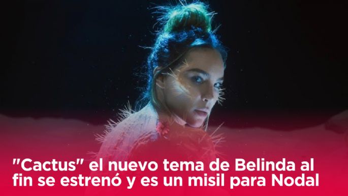 Belinda estrena su álbum "Indomable" y lanza "Cactus", un misil de desamor para Christian Nodal