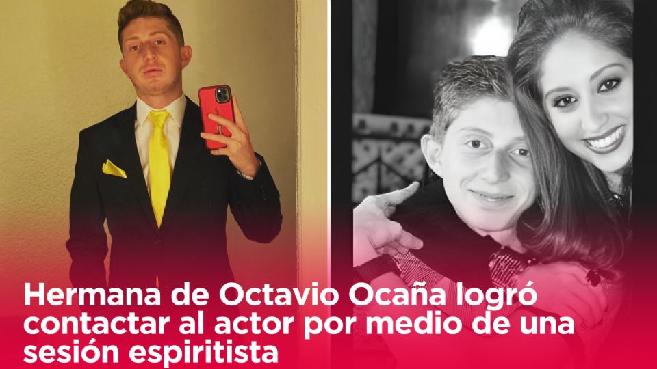 La hermana del actor habló de su experiencia al contactar con Octavio.