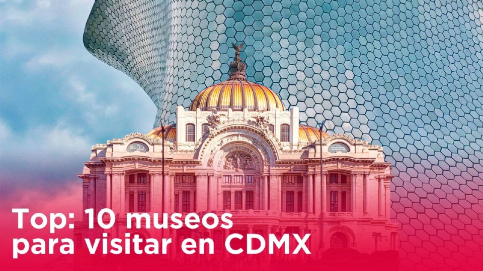 Top: 10 museos para visitar en CDMX