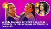 Wendy Guevara defiende a su amiga Kimberly, la más preciosa de Charlotte Lascuráin