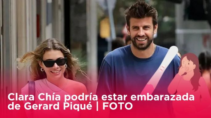 Clara Chía podría estar embarazada de Gerard Piqué | FOTO