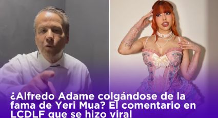 ¿Alfredo Adame quiere colgarse de la fama de Yeri Mua? Su comentario en LCDLF que se hizo viral