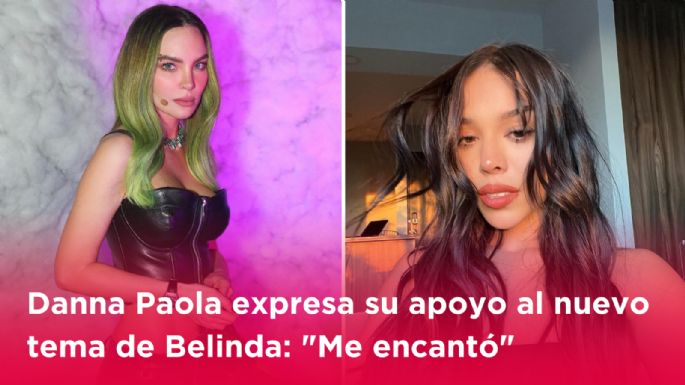 Danna Paola expresa su apoyo al nuevo tema de Belinda: "Me encantó"