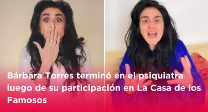 Bárbara Torres terminó en el psiquiatra luego de su participación en La Casa de los Famosos