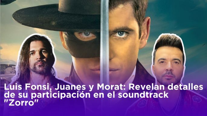 Luis Fonsi, Juanes y Morat: Revelan detalles de su participación en el soundtrack "Zorro"