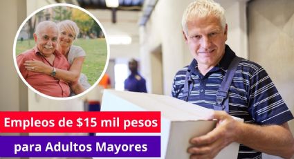 Empleo para adultos mayores: Estos son los requisitos para aplicar a la vacante con salario de 15 mil pesos