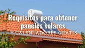 Requisitos para obtener paneles solares y calentadores GRATIS