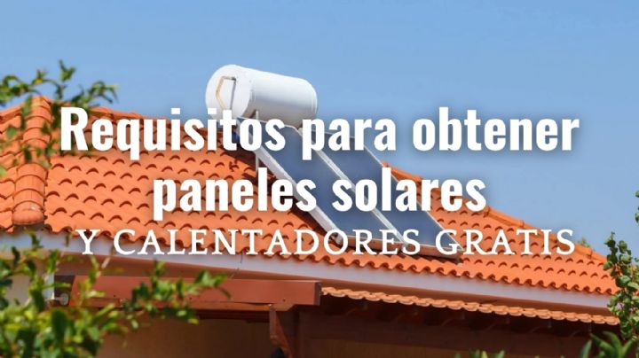 Requisitos para obtener paneles solares y calentadores GRATIS