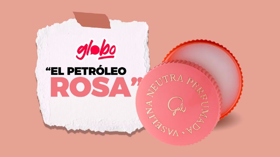 Vaselina Gal: El 'petróleo rosa' un clásico atemporal con bondades y beneficios que resaltan de diferente forma tu belleza.