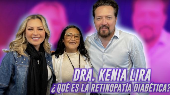 Dra. Kenia Lira nos explica qué es la retinopatía diabética sus síntomas y tratamientos disponibles