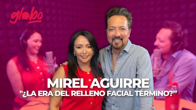 Mirel Aguirre: la piel y los rellenos | Café Globo